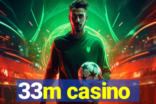 33m casino